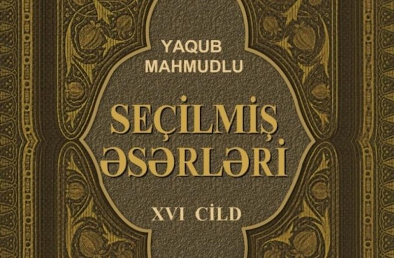 Akademik Yaqub Mahmudovun “Seçilmiş əsərləri”nin XVI cildi nəşr olundu